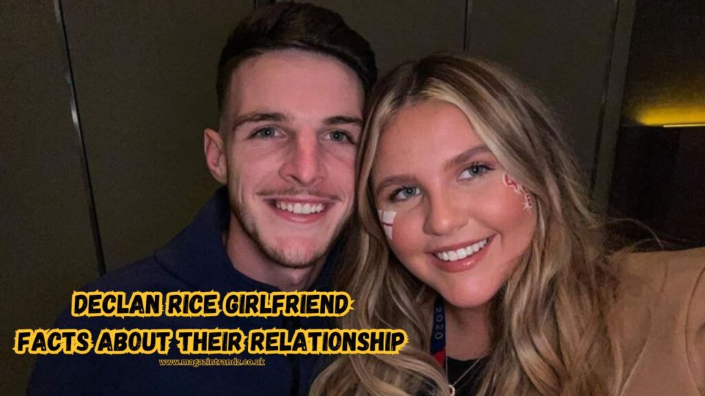 Declan Rice Girlfriend